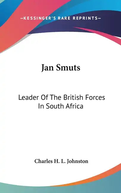 Jan Smuts: Leader of the British Forces in South Africa - Hardcover