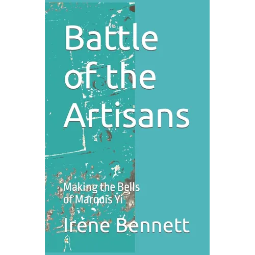 Battle of the Artisans: Making the Bells of Marquis Yi - Paperback