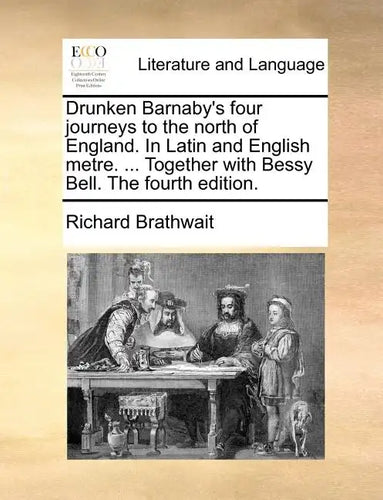 Drunken Barnaby's Four Journeys to the North of England. in Latin and English Metre. ... Together with Bessy Bell. the Fourth Edition. - Paperback