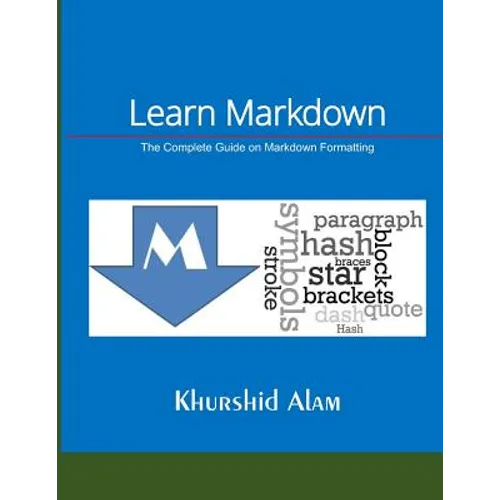 Learn Markdown: The Complete Guide on Markdown Formatting - Paperback