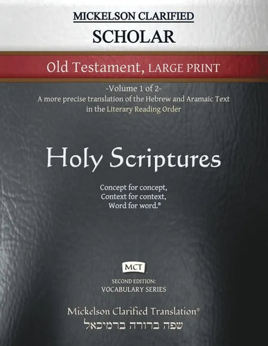 Mickelson Clarified Scholar Old Testament Large Print, MCT: -Volume 1 of 2- A more precise translation of the Hebrew and Aramaic text in the Literary - Paperback