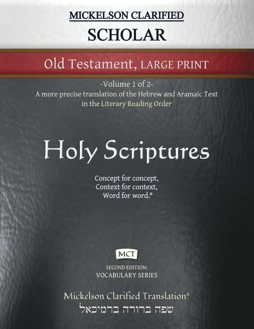 Mickelson Clarified Scholar Old Testament Large Print, MCT: -Volume 1 of 2- A more precise translation of the Hebrew and Aramaic text in the Literary - Paperback
