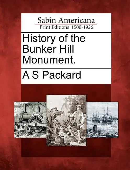History of the Bunker Hill Monument. - Paperback