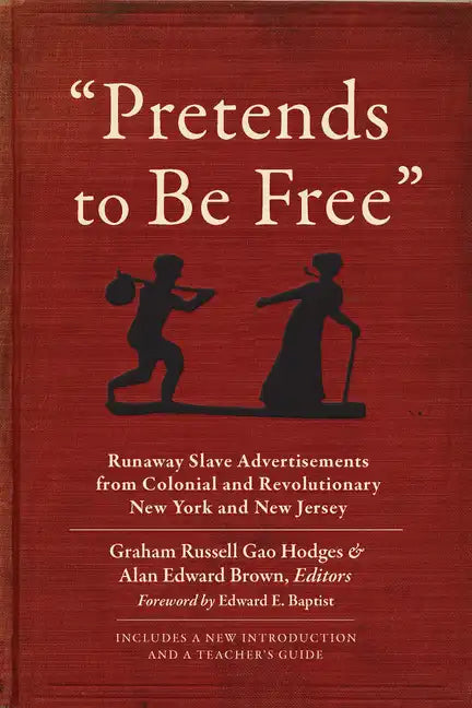 Pretends to Be Free: Runaway Slave Advertisements from Colonial and Revolutionary New York and New Jersey - Paperback