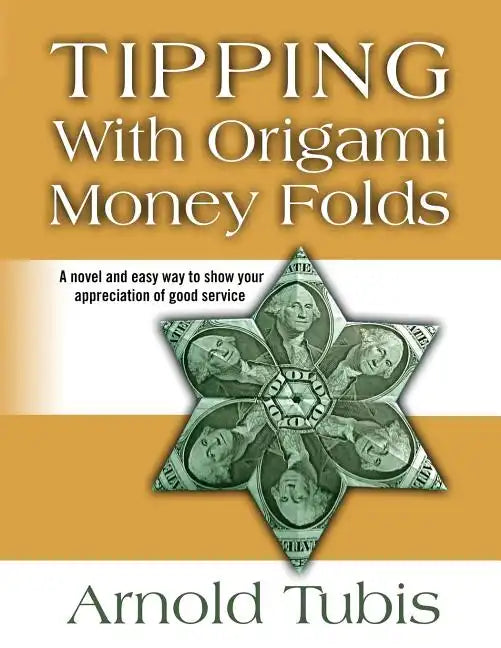 Tipping With Origami Money Folds: A novel and easy way to show your appreciation of good service - Paperback