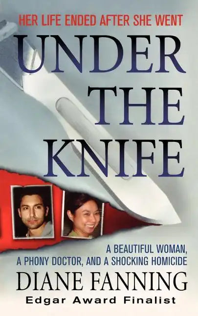 Under the Knife: A Beautiful Woman, a Phony Doctor, and a Shocking Homicide - Paperback