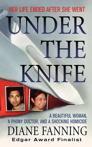 Under the Knife: A Beautiful Woman, a Phony Doctor, and a Shocking Homicide - Paperback
