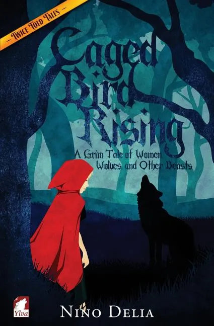 Caged Bird Rising. A Grim Tale of Women, Wolves, and other Beasts - Paperback