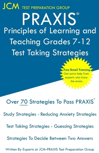 PRAXIS Principles of Learning and Teaching Grades 7-12 - Test Taking Strategies: PRAXIS 5624 - Free Online Tutoring - New 2020 Edition - The latest st - Paperback