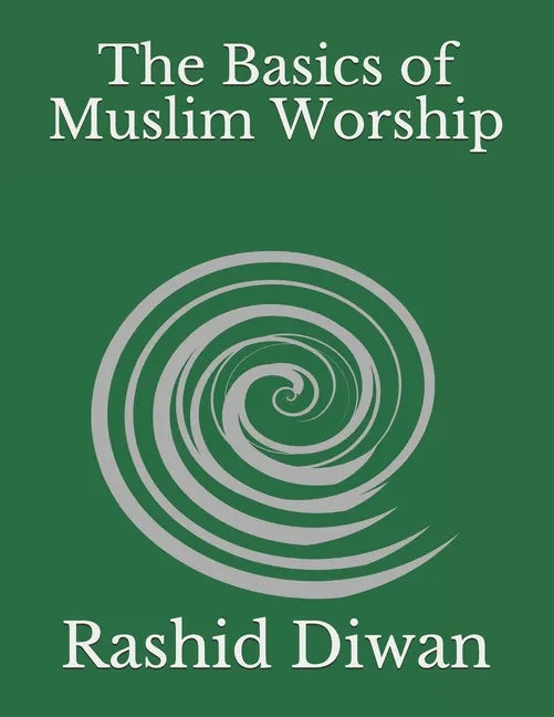 The Basics of Muslim Worship: Imaan, Salaah, Zakaah, Saum, Hajj - Paperback