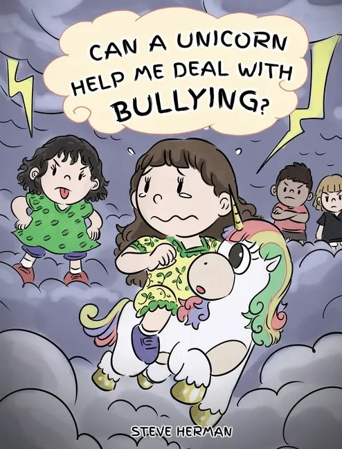 Can A Unicorn Help Me Deal With Bullying?: A Cute Children Story To Teach Kids To Deal with Bullying in School. - Hardcover