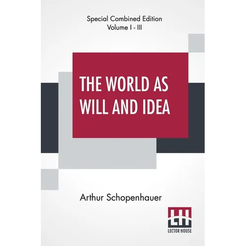 The World As Will And Idea (Complete): Translated From The German By R. B. Haldane, M.A. And J. Kemp, M.A.; Complete Edition Of Three Volumes, Vol. I. - Paperback