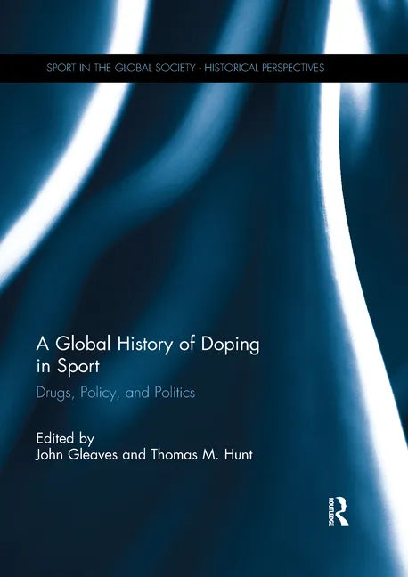 A Global History of Doping in Sport: Drugs, Policy, and Politics - Paperback