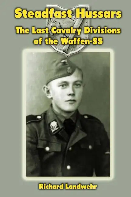 Steadfast Hussars: The Last Cavalry Divisions of the Waffen-SS - Paperback