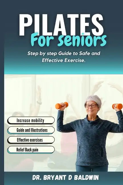 Pilates for seniors: Step by Step Guide to Safe and Effective Exercise - Paperback