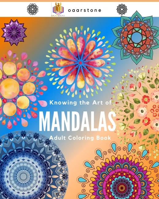 Knowing the Art of Mandalas: mandalas coloring book, mandalas for adults, mandala designs coloring book, mandalas, mandalas for adults, mandalas, m - Paperback