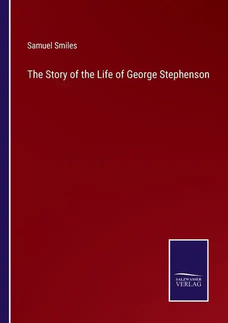 The Story of the Life of George Stephenson - Paperback