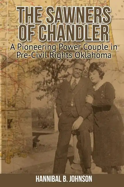 The Sawners of Chandler: A Pioneering Power Couple in Pre-Civil Rights Oklahoma - Paperback