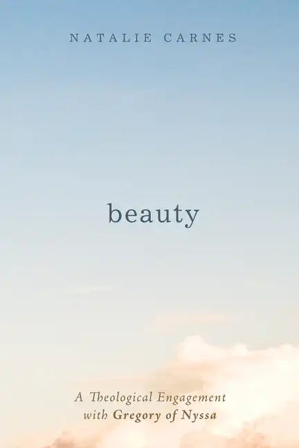 Beauty: A Theological Engagement with Gregory of Nyssa - Hardcover