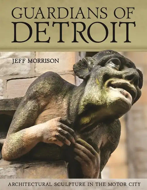 Guardians of Detroit: Architectural Sculpture in the Motor City - Hardcover