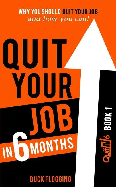 Quit Your Job in 6 Months: Why You Should Quit Your Job and How You Can - Paperback