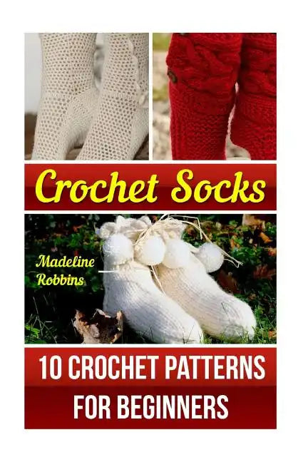 Crochet Socks: 10 Crochet Patterns for Beginners - Paperback