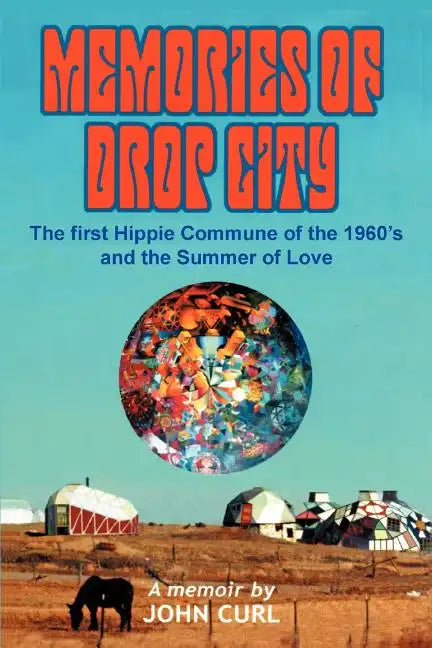 Memories of Drop City: The first hippie commune of the 1960's and the Summer of Love - Paperback