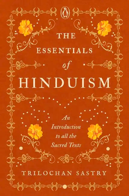 The Essentials of Hinduism: An Introduction to All the Sacred Texts - Hardcover