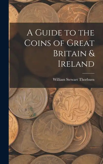 A Guide to the Coins of Great Britain & Ireland - Hardcover