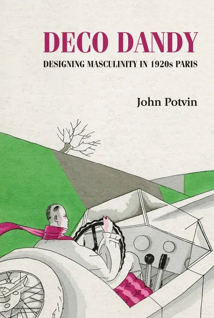 Deco Dandy: Designing Masculinity in 1920s Paris - Paperback