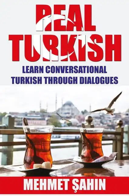 Real Turkish: Learn Conversational Turkish Through Dialogues - Paperback