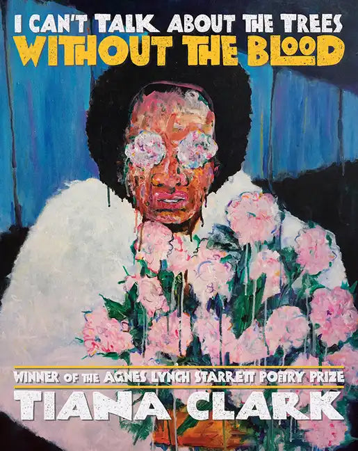 I Can't Talk about the Trees Without the Blood - Paperback