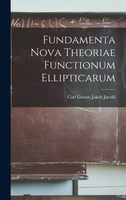 Fundamenta Nova Theoriae Functionum Ellipticarum - Hardcover