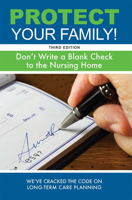 Protect Your Family!: Don't Write a Blank Check to the Nursing Home - Paperback