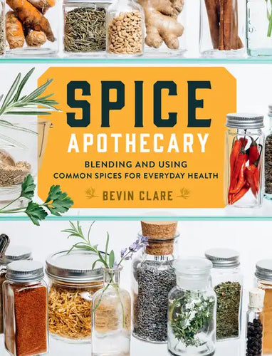 Spice Apothecary: Blending and Using Common Spices for Everyday Health - Paperback