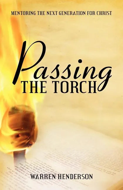 Passing the Torch: Mentoring the Next Generation for Christ - Paperback