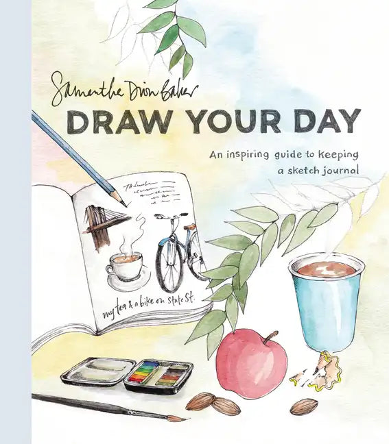 Draw Your Day: An Inspiring Guide to Keeping a Sketch Journal - Paperback