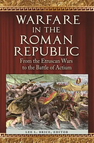 Warfare in the Roman Republic: From the Etruscan Wars to the Battle of Actium - Hardcover