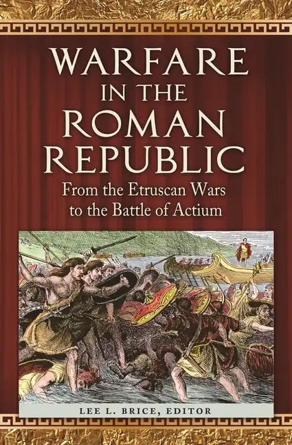 Warfare in the Roman Republic: From the Etruscan Wars to the Battle of Actium - Hardcover