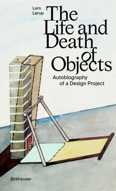 The Life and Death of Objects: Autobiography of a Design Project - Hardcover