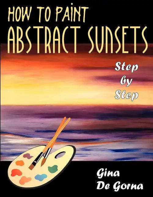 How to Paint Abstract Sunsets: Step by Step - Paperback