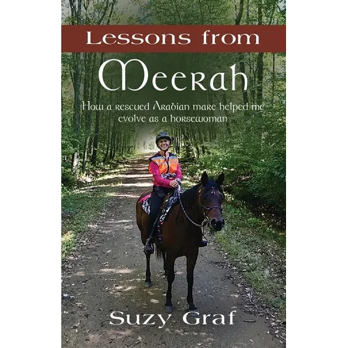 Lessons From Meerah: How a Rescued Arabian Mare Helped Me Evolve as a Horsewoman - Paperback
