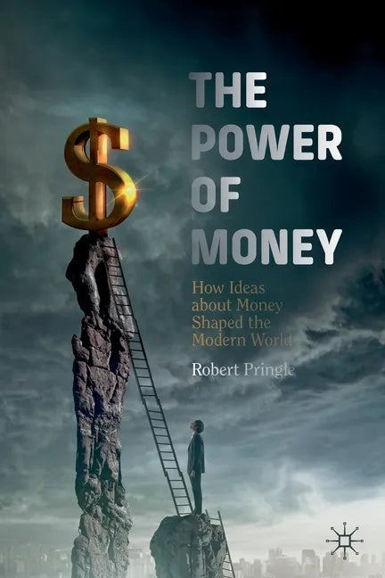 The Power of Money: How Ideas about Money Shaped the Modern World - Paperback