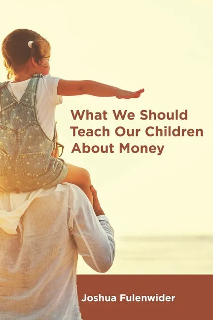 What We Should Teach Our Children About Money: A Guide for Everyone Covering the Basics of Personal Finance - Paperback