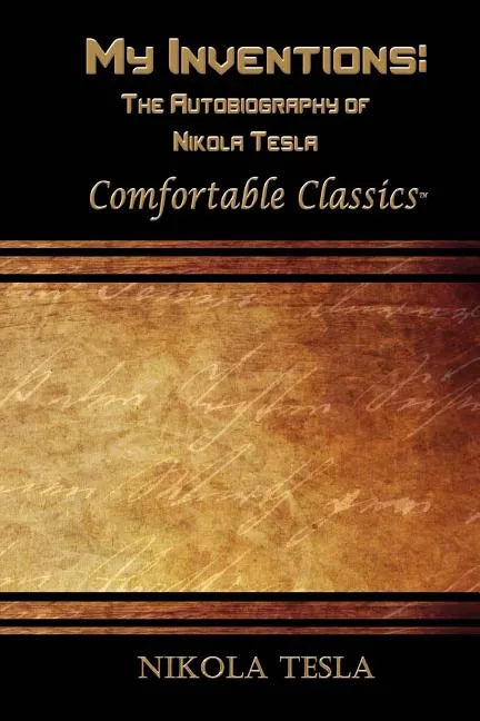 My Inventions: The Autobiography of Nikola Tesla: Comfortable Classics - Paperback