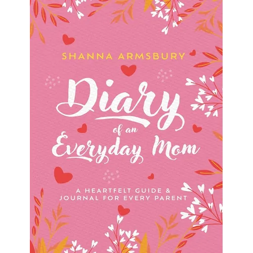 Diary of an Everyday Mom: A Heartfelt Guide & Journal for Every Parent - Hardcover