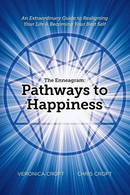 The Enneagram: Pathways to Happiness: An Extraordinary Guide to Realigning Your Life & Becoming Your Best Self - Paperback