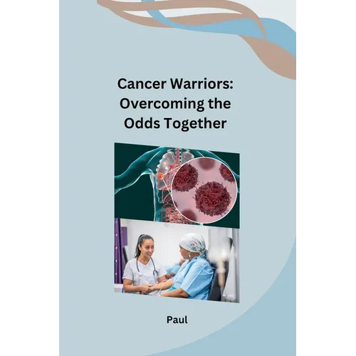 Cancer Warriors: Overcoming the Odds Together - Paperback
