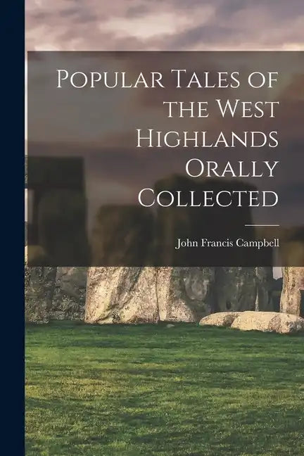 Popular Tales of the West Highlands Orally Collected - Paperback