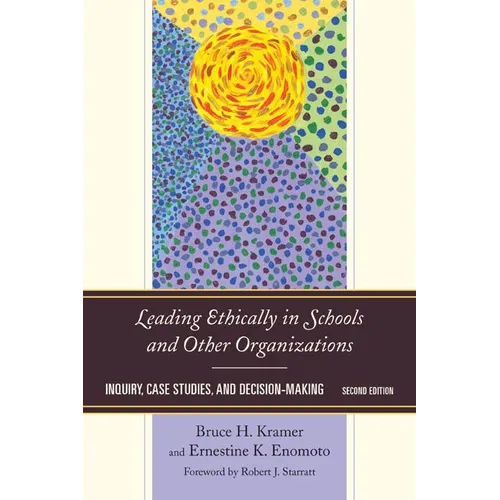 Leading Ethically in Schools and Other Organizations: Inquiry, Case Studies, and Decision-Making - Paperback